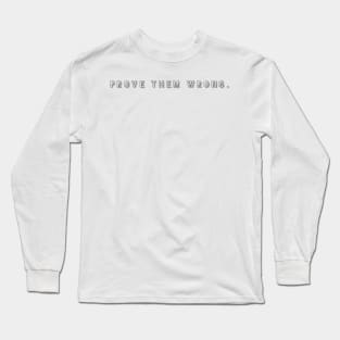 prove them wrong Long Sleeve T-Shirt